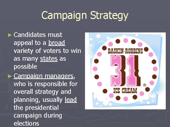 Campaign Strategy ► Candidates must appeal to a broad variety of voters to win