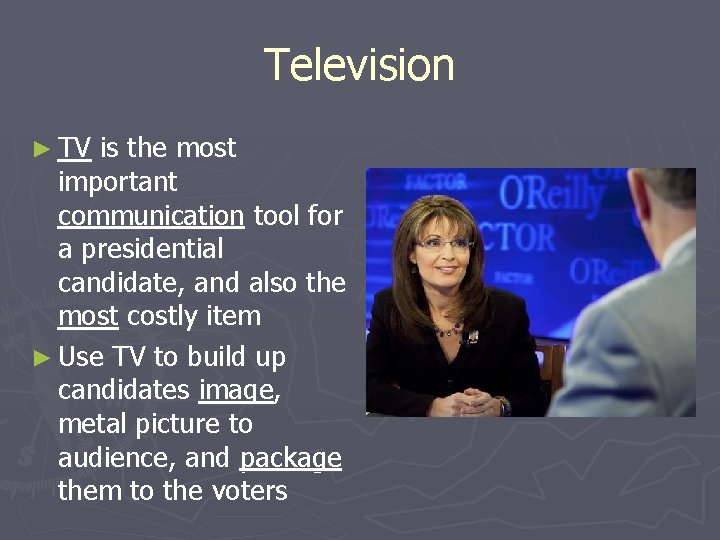 Television ► TV is the most important communication tool for a presidential candidate, and