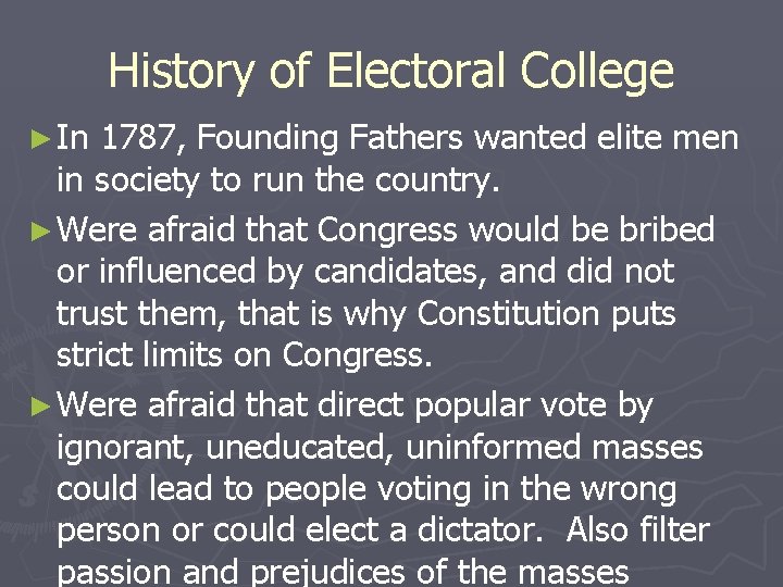 History of Electoral College ► In 1787, Founding Fathers wanted elite men in society