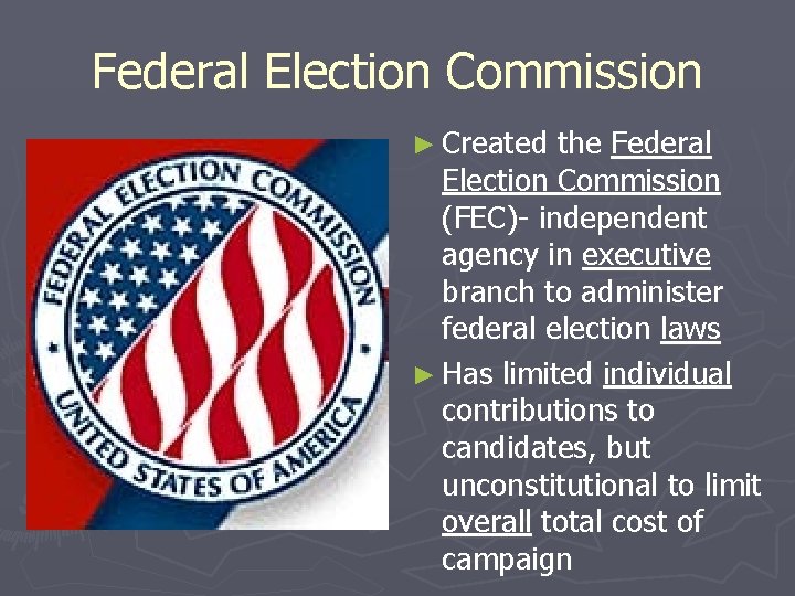 Federal Election Commission ► Created the Federal Election Commission (FEC)- independent agency in executive