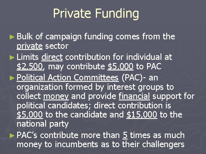 Private Funding ► Bulk of campaign funding comes from the private sector ► Limits