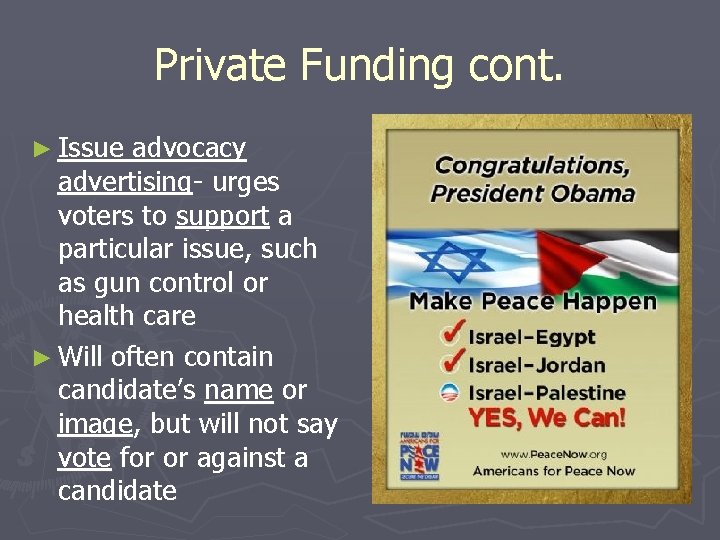 Private Funding cont. ► Issue advocacy advertising- urges voters to support a particular issue,