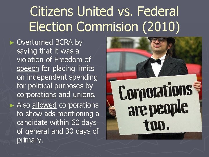 Citizens United vs. Federal Election Commision (2010) ► Overturned BCRA by saying that it