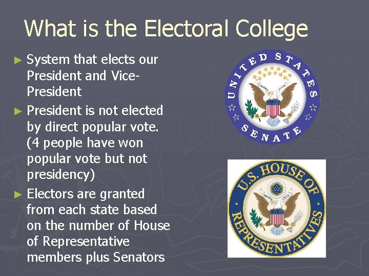 What is the Electoral College ► System that elects our President and Vice. President