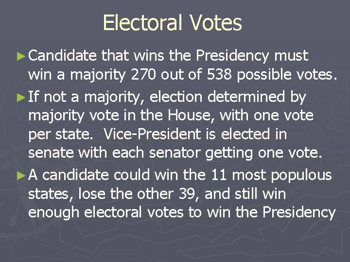 Electoral Votes ► Candidate that wins the Presidency must win a majority 270 out