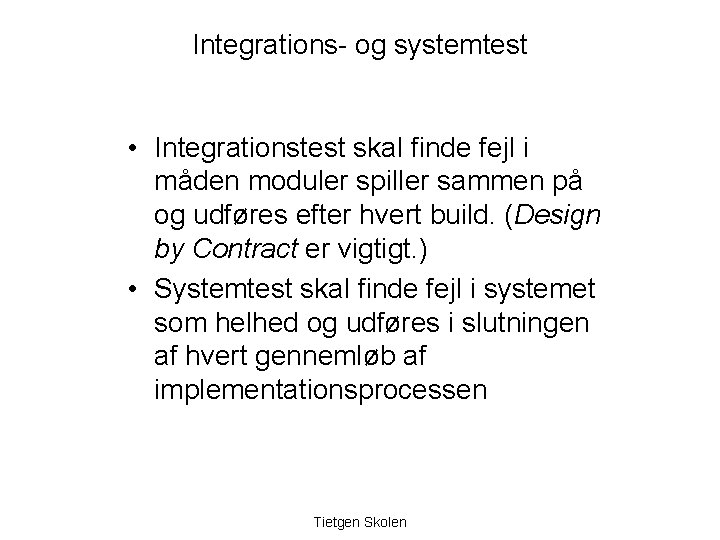 Integrations- og systemtest • Integrationstest skal finde fejl i måden moduler spiller sammen på