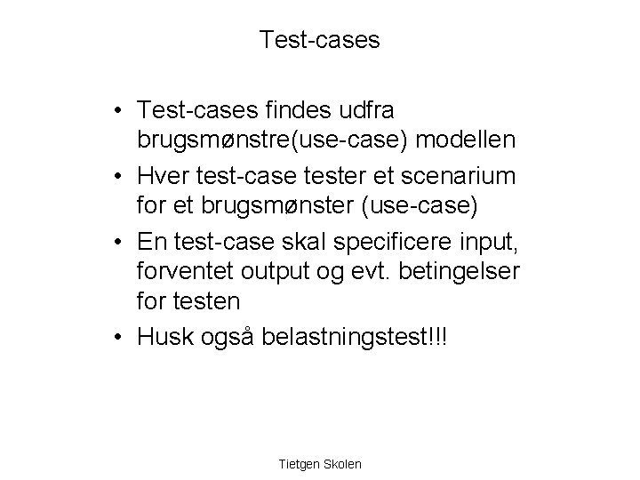 Test-cases • Test-cases findes udfra brugsmønstre(use-case) modellen • Hver test-case tester et scenarium for