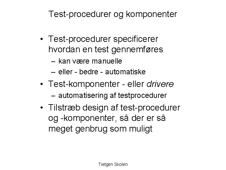 Test-procedurer og komponenter • Test-procedurer specificerer hvordan en test gennemføres – kan være manuelle