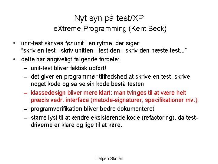 Nyt syn på test/XP e. Xtreme Programming (Kent Beck) • unit-test skrives før unit