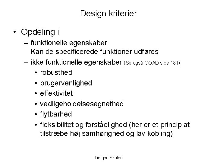 Design kriterier • Opdeling i – funktionelle egenskaber Kan de specificerede funktioner udføres –