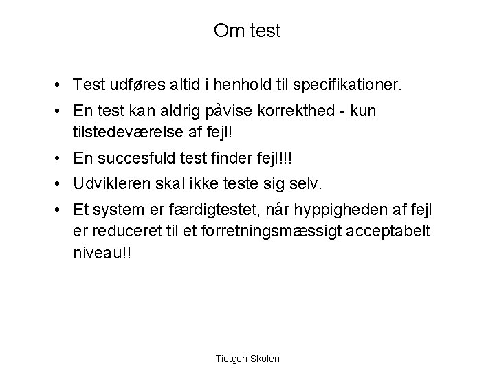 Om test • Test udføres altid i henhold til specifikationer. • En test kan