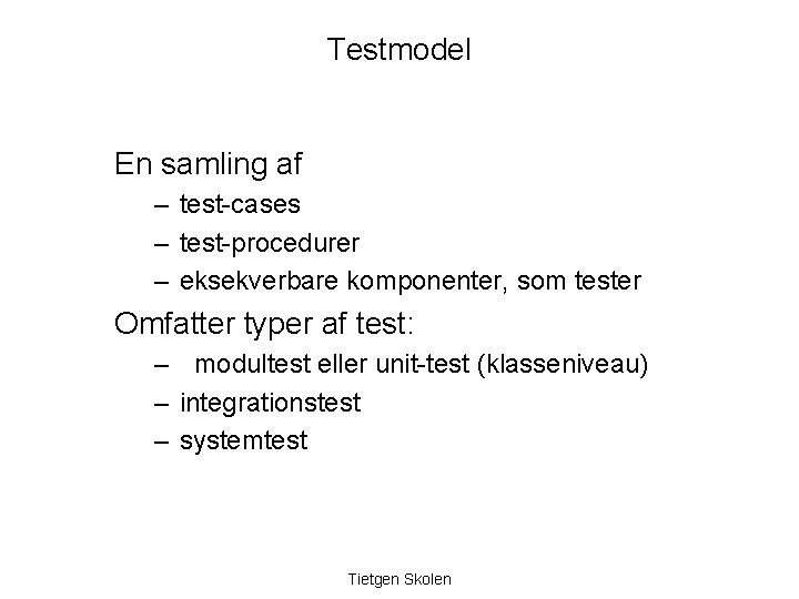 Testmodel En samling af – test-cases – test-procedurer – eksekverbare komponenter, som tester Omfatter