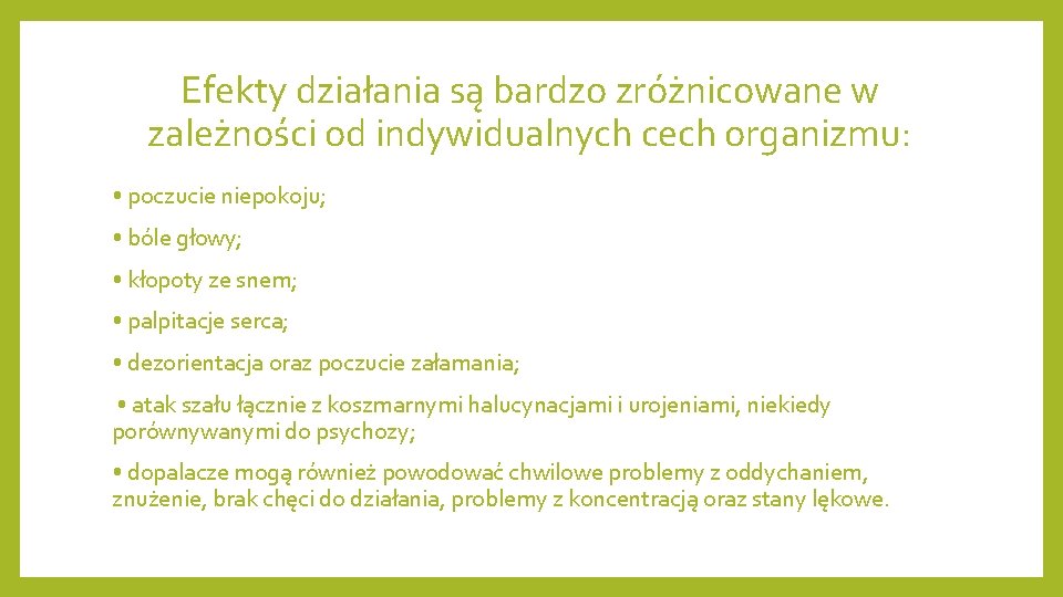 Efekty działania są bardzo zróżnicowane w zależności od indywidualnych cech organizmu: • poczucie niepokoju;