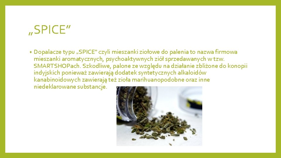 „SPICE” • Dopalacze typu „SPICE" czyli mieszanki ziołowe do palenia to nazwa firmowa mieszanki