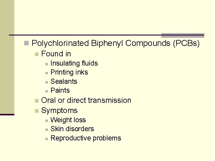n Polychlorinated Biphenyl Compounds (PCBs) n Found in n n Insulating fluids Printing inks