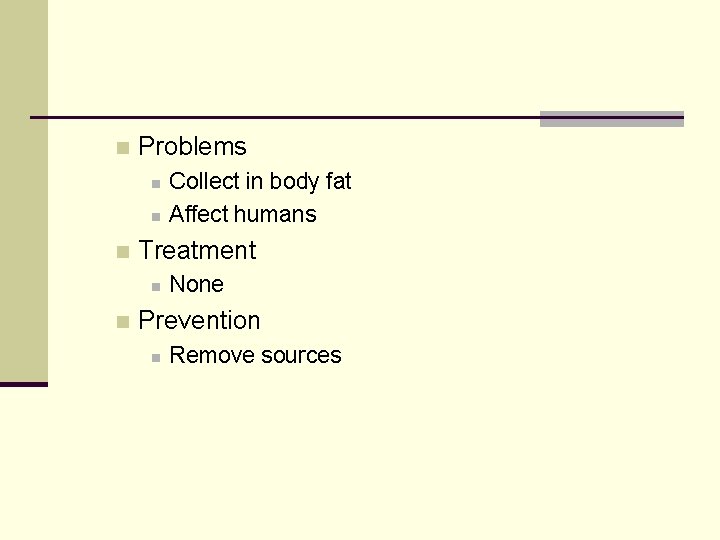 n Problems n n n Treatment n n Collect in body fat Affect humans