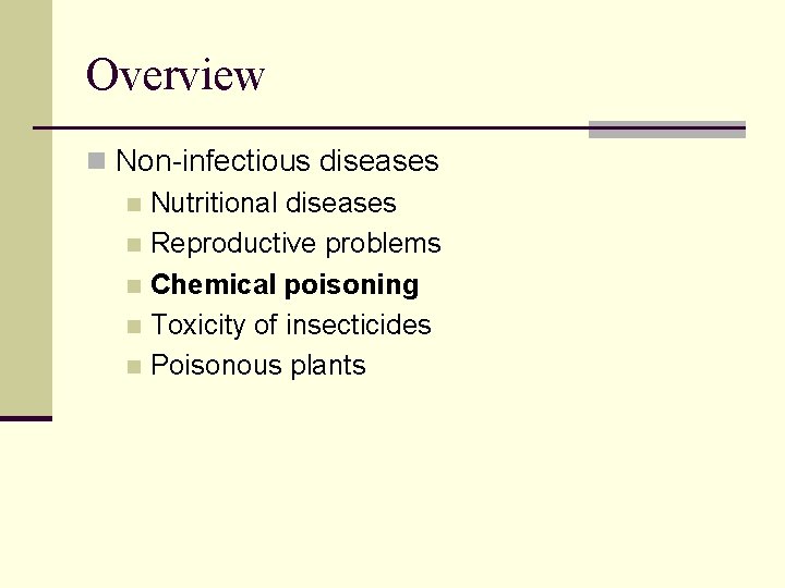 Overview n Non-infectious diseases n Nutritional diseases n Reproductive problems n Chemical poisoning n
