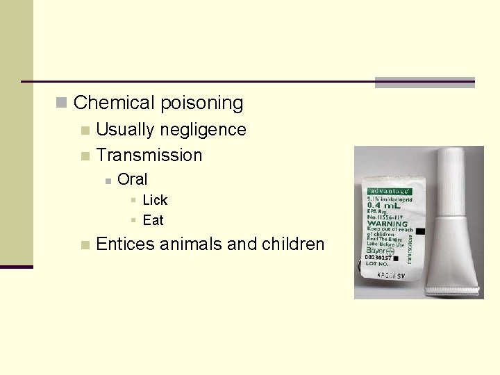 n Chemical poisoning n Usually negligence n Transmission n Oral § Lick § Eat