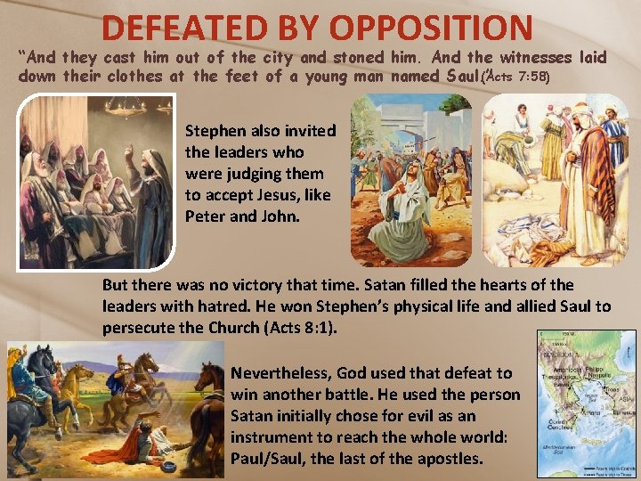 DEFEATED BY OPPOSITION “And they cast him out of the city and stoned him.