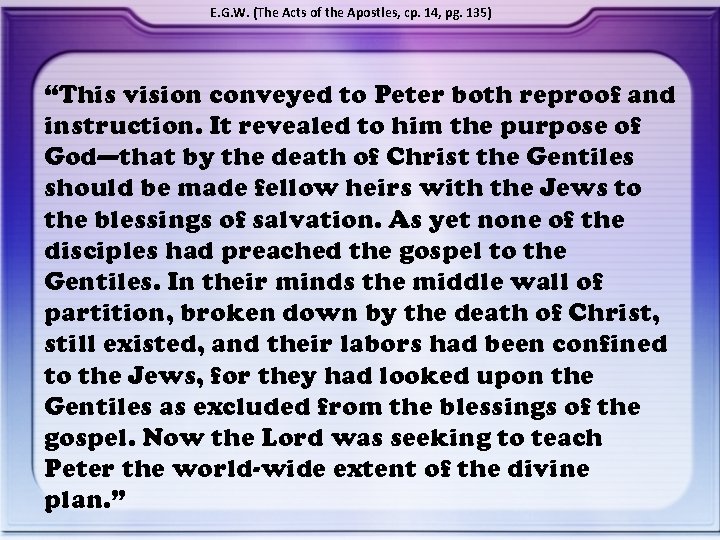 E. G. W. (The Acts of the Apostles, cp. 14, pg. 135) “This vision