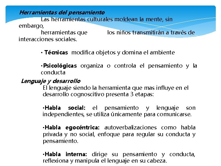 Herramientas del pensamiento Las herramientas culturales moldean la mente, sin embargo, herramientas que los