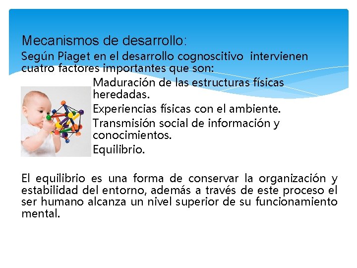 Mecanismos de desarrollo: Según Piaget en el desarrollo cognoscitivo intervienen cuatro factores importantes que