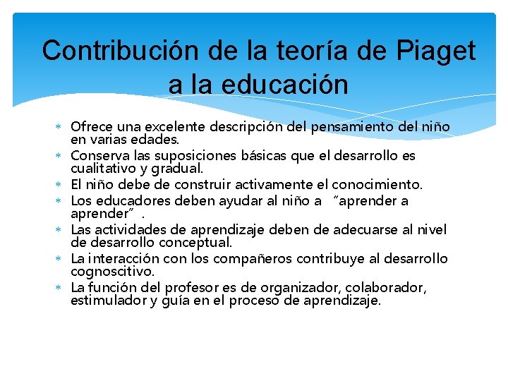 Contribución de la teoría de Piaget a la educación Ofrece una excelente descripción del