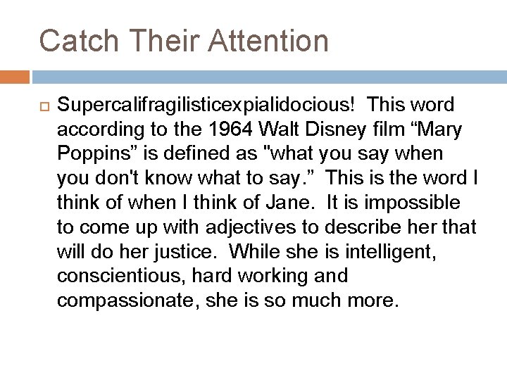 Catch Their Attention Supercalifragilisticexpialidocious! This word according to the 1964 Walt Disney film “Mary
