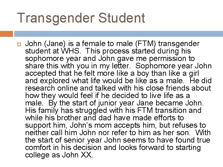 Transgender Student John (Jane) is a female to male (FTM) transgender student at WHS.