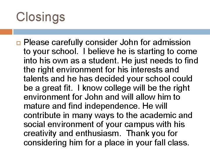 Closings Please carefully consider John for admission to your school. I believe he is