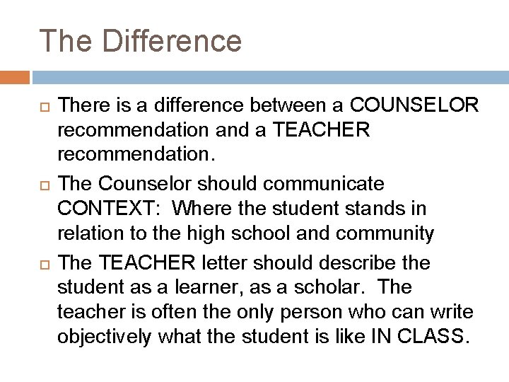 The Difference There is a difference between a COUNSELOR recommendation and a TEACHER recommendation.