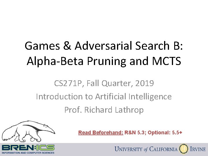 Games & Adversarial Search B: Alpha-Beta Pruning and MCTS CS 271 P, Fall Quarter,