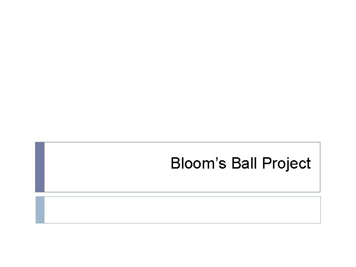 Bloom’s Ball Project 
