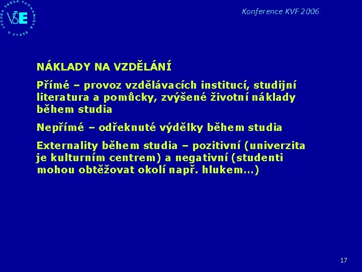 Konference KVF 2006 NÁKLADY NA VZDĚLÁNÍ Přímé – provoz vzdělávacích institucí, studijní literatura a