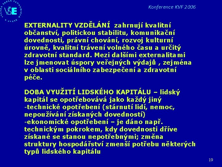 Konference KVF 2006 EXTERNALITY VZDĚLÁNÍ zahrnují kvalitní občanství, politickou stabilitu, komunikační dovednosti, právní chování,