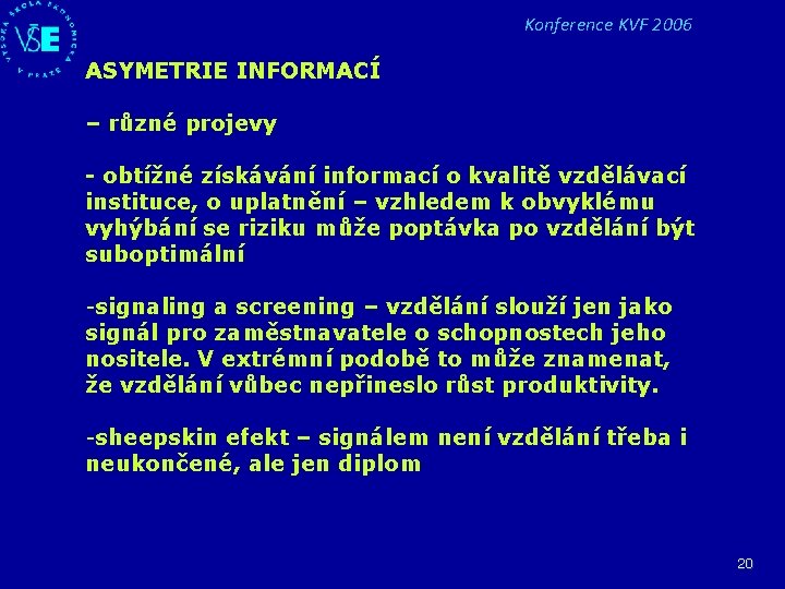 Konference KVF 2006 ASYMETRIE INFORMACÍ – různé projevy - obtížné získávání informací o kvalitě