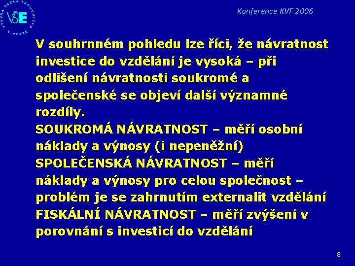 Konference KVF 2006 V souhrnném pohledu lze říci, že návratnost investice do vzdělání je