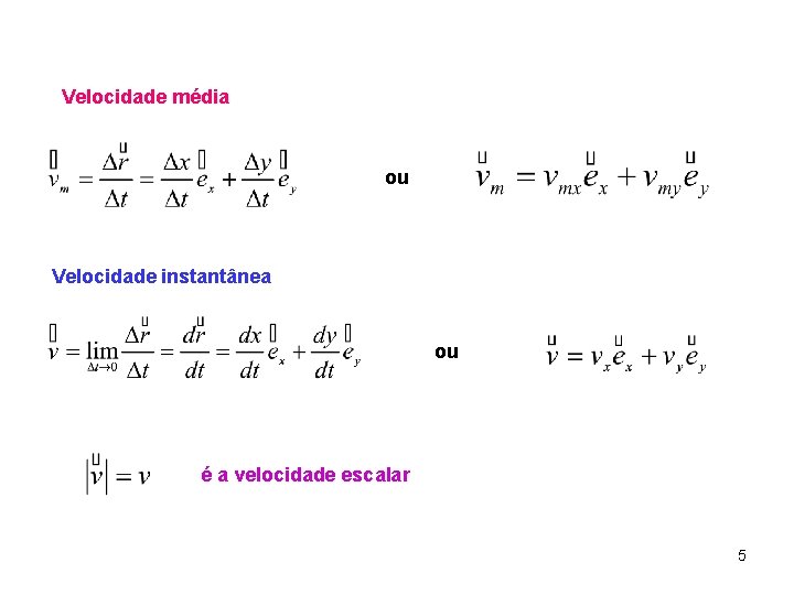 Velocidade média ou Velocidade instantânea ou é a velocidade escalar 5 