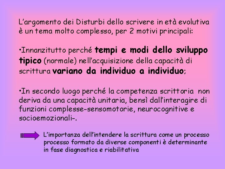 L’argomento dei Disturbi dello scrivere in età evolutiva è un tema molto complesso, per