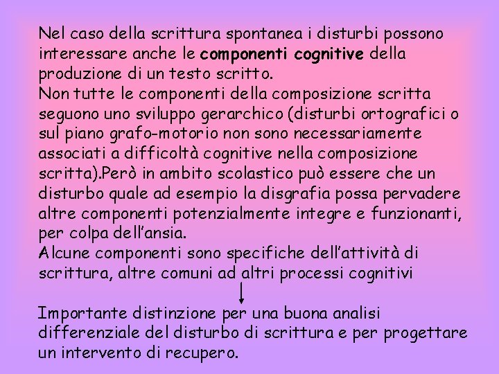 Nel caso della scrittura spontanea i disturbi possono interessare anche le componenti cognitive della