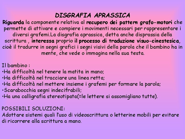 DISGRAFIA APRASSICA Riguarda la componente relativa al recupero dei pattern grafo-motori che permette di