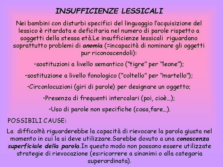 INSUFFICIENZE LESSICALI Nei bambini con disturbi specifici del linguaggio l’acquisizione del lessico è ritardata