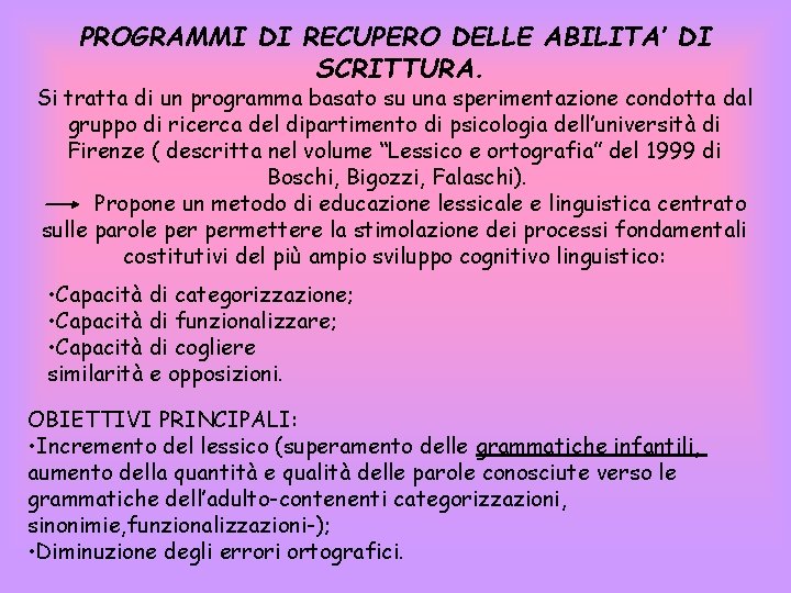 PROGRAMMI DI RECUPERO DELLE ABILITA’ DI SCRITTURA. Si tratta di un programma basato su