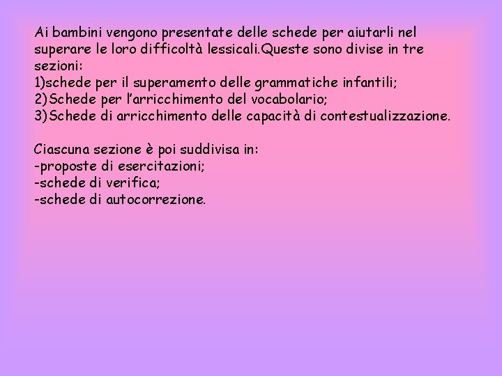 Ai bambini vengono presentate delle schede per aiutarli nel superare le loro difficoltà lessicali.