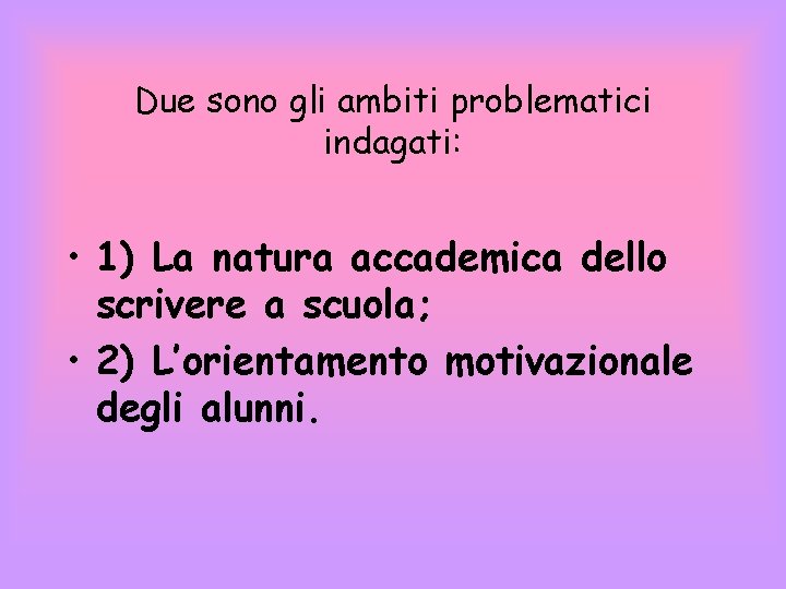Due sono gli ambiti problematici indagati: • 1) La natura accademica dello scrivere a