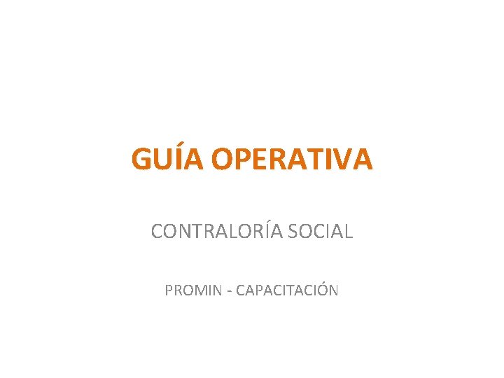 GUÍA OPERATIVA CONTRALORÍA SOCIAL PROMIN - CAPACITACIÓN 