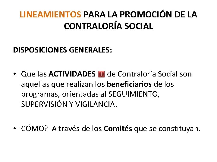 LINEAMIENTOS PARA LA PROMOCIÓN DE LA CONTRALORÍA SOCIAL DISPOSICIONES GENERALES: • Que las ACTIVIDADES