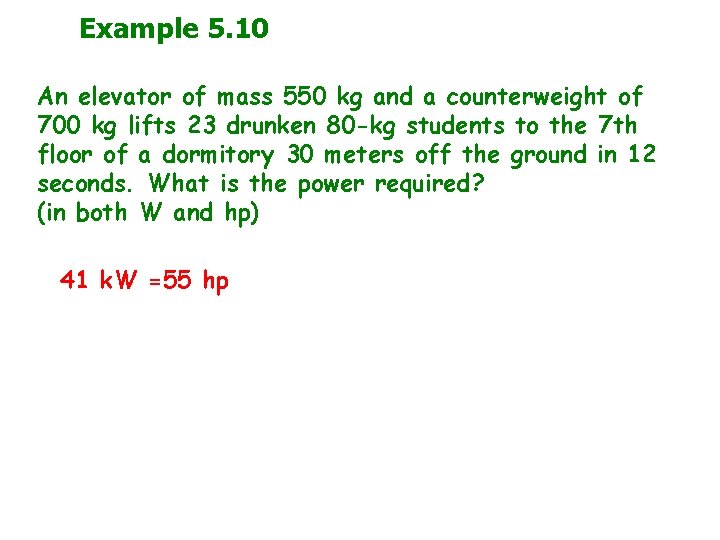 Example 5. 10 An elevator of mass 550 kg and a counterweight of 700