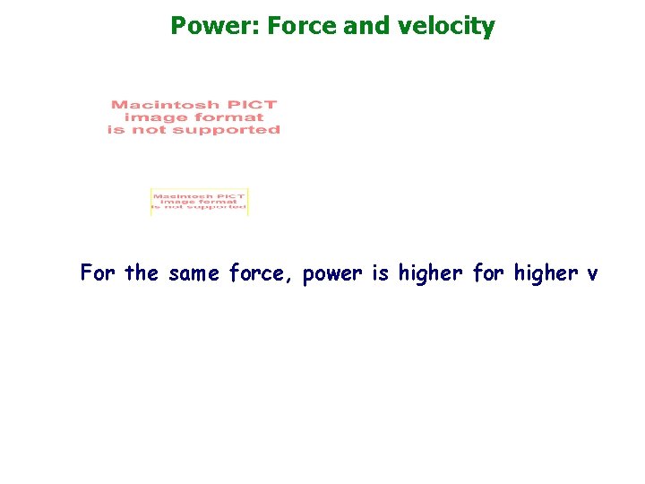 Power: Force and velocity For the same force, power is higher for higher v