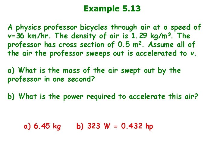 Example 5. 13 A physics professor bicycles through air at a speed of v=36